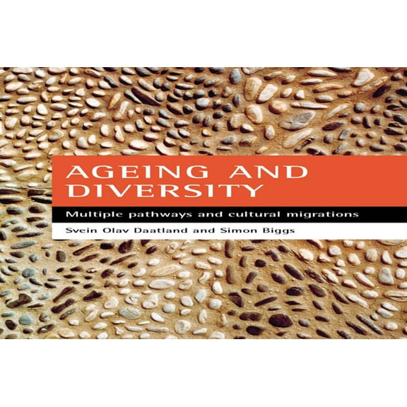Ageing and Diversity: Multiple Pathways and Cultural Migrations, (Hardcover)