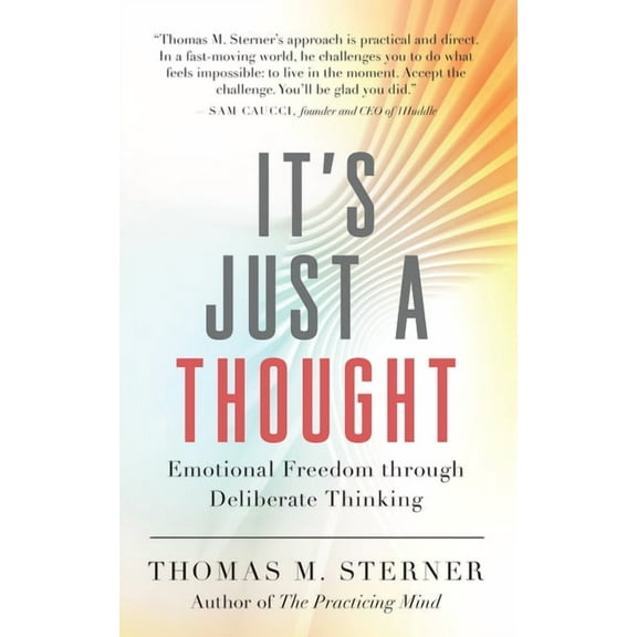 It's Just a Thought: Emotional Freedom Through Deliberate Thinking, (Paperback)