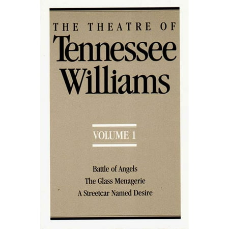 The Theatre of Tennessee Williams, Volume I : Battle of Angels, the Glass Menagerie, a Streetcar Named