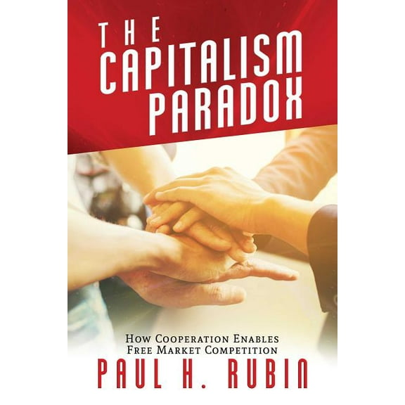 The Capitalism Paradox : How Cooperation Enables Free Market Competition (Paperback)