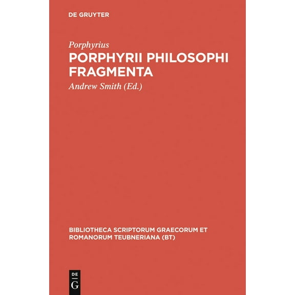 Bibliotheca Scriptorum Graecorum Et Roma Porphyrii Philosophi Fragmenta: Fragmenta Arabica David Wasserstein Interpretante, (Hardcover)