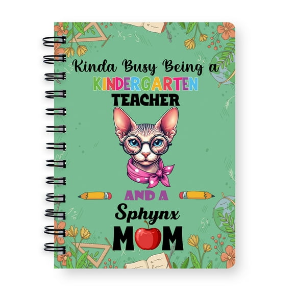 Kinda Busy Being Kindergarten Teacher and Sphynx Mom Spiral Bound Journal Cat Lover Kitten Owner Gifts Idea 5x7in Spiral Notebook - 02005