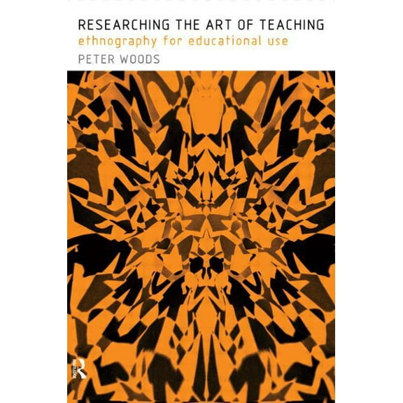 Researching the Art of Teaching: Ethnography for Educational Use, (Paperback)