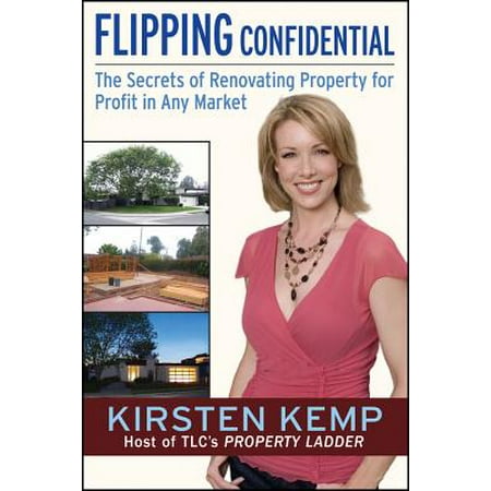 Flipping Confidential : The Secrets of Renovating Property for Profit in Any (Best Items To Flip For Profit)