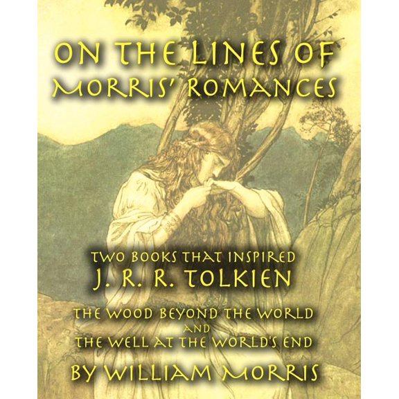 On the Lines of Morris' Romances: Two Books That Inspired J. R. R. Tolkien-The Wood Beyond the World and the Well at the, (Paperback)