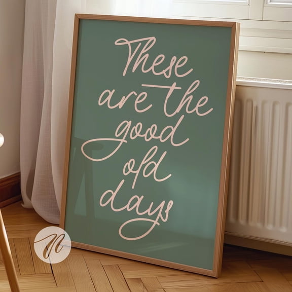 These Are The Good Old Days Print, Quote Wall Art - UNFRAMED PAPER POSTER, Home Decor, Vintage Gift, Living Room Dercor
