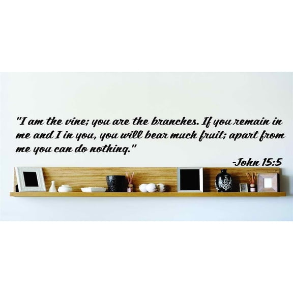 If You Remain In Me And I In You, You Will Bear Much Fruit; Apart From Me You Can Do Nothing." - John 15:5 Decal 22x22