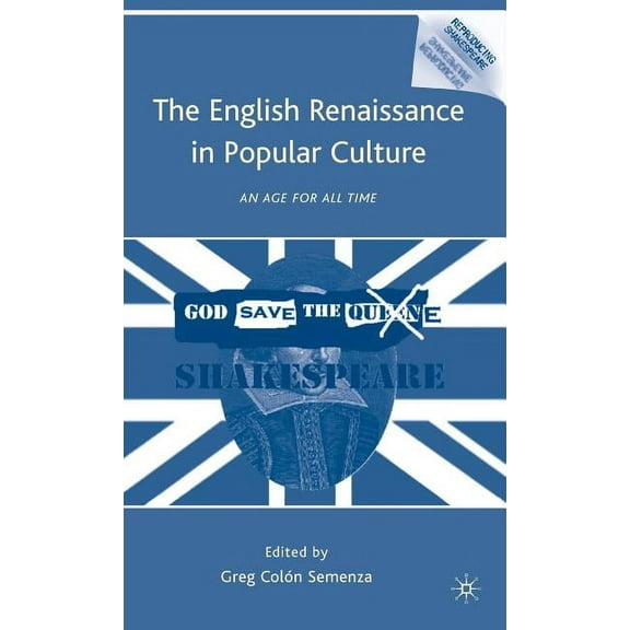 Reproducing Shakespeare The English Renaissance in Popular Culture: An Age for All Time, (Hardcover)