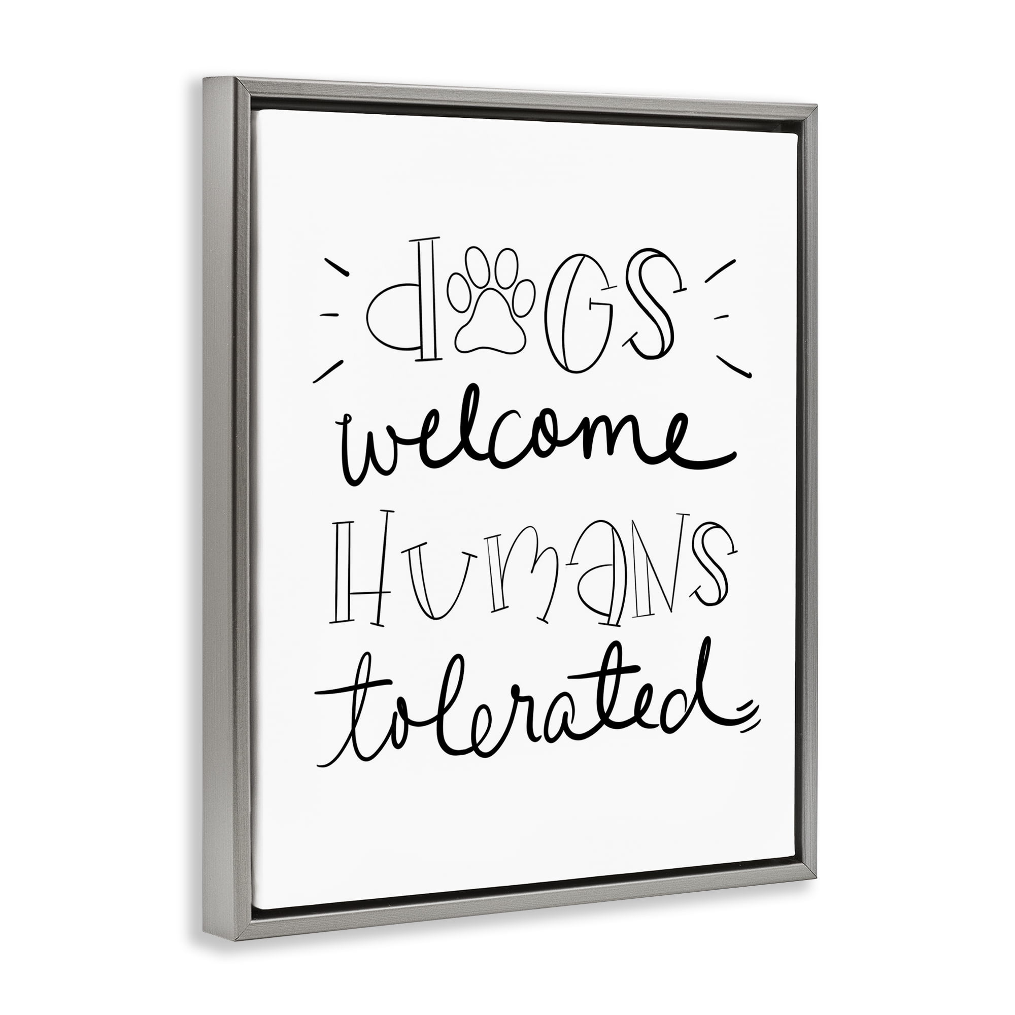 Stupell Industries Dogs Welcome Humans Tolerated Typography Painting Gray Floater Framed Canvas Art Print Wall Art, 25 x 31