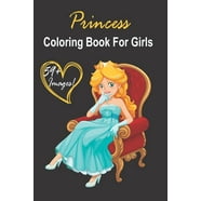 Princesses Coloring Book : A magical coloring book for girls between 4
