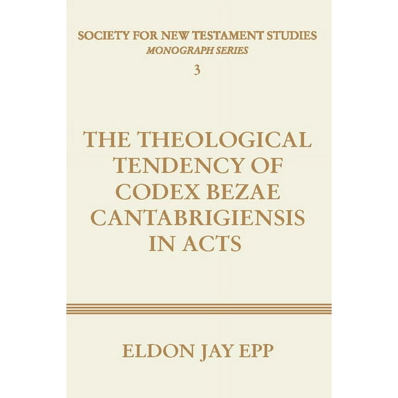 Society for New Testament Studies: Theological Tendency of Codex Bezae Cantabrigiensis in Acts (Paperback)
