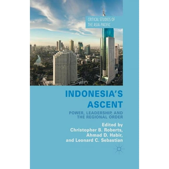 Critical Studies of the Asia-Pacific Indonesia's Ascent: Power, Leadership, and the Regional Order, (Paperback)