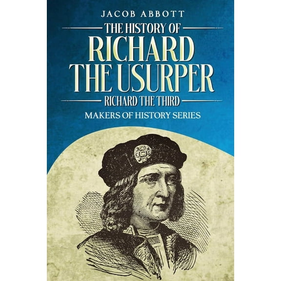The History of Richard the Usurper (Richard the Third): Makers of History Series, (Paperback)