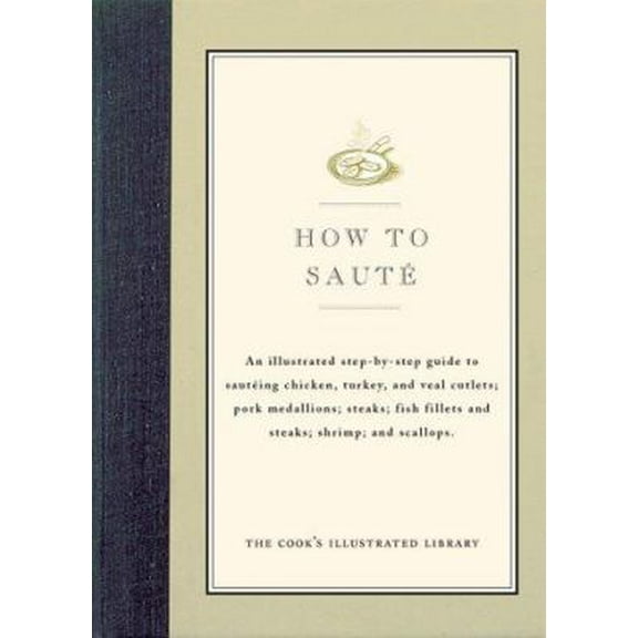 Pre-Owned How to Saute: An Illustrated Step-By-Step Guide to Sauteing Chicken, Turkey, and Veal Cutlets; Pork Medallions; Steaks; Fish Fillets (Hardcover) 0936184396 9780936184395