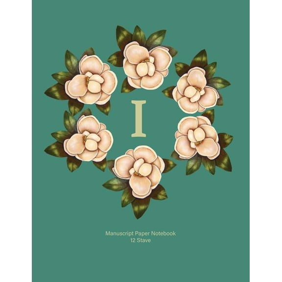 Manuscript Paper Notebook: I: Monogram with Magnolia Wreath. Original Artwork, Soft teal covered Manuscript Notebook, 110 pages, 12 stave, 8.5x11 (Paperback)
