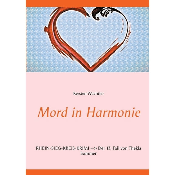 Mord in Harmonie: Rhein-Sieg-Kreis-Krimi Der 13. Fall von Thekla Sommer, (Paperback)
