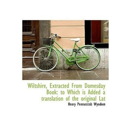 Wiltshire, Extracted from Domesday Book: To Which Is Added a Translation of the Original Lat