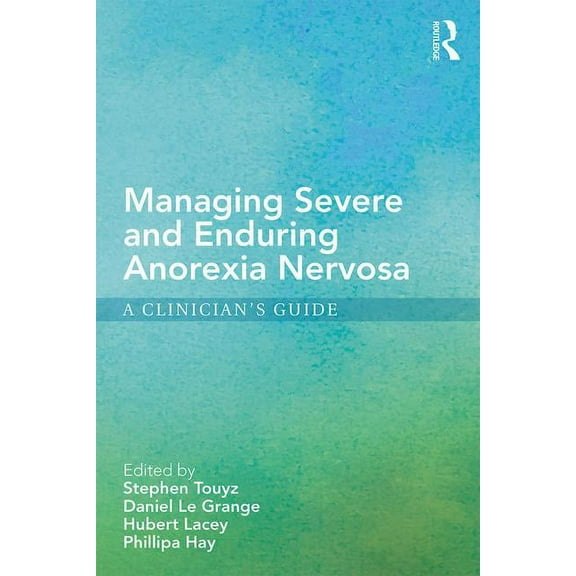 Managing Severe and Enduring Anorexia Nervosa: A Clinician's Guide, (Paperback)