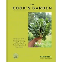 The Cook's Garden: A Gardener's Guide to Selecting, Growing, and Savoring the Tastiest Vegetables of Each Season, (Hardcover)