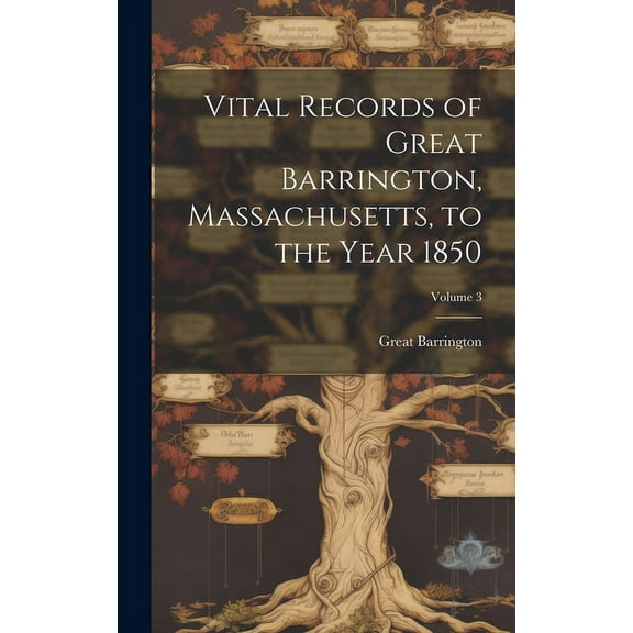 Vital Records of Great Barrington, Massachusetts, to the Year 1850; Volume 3 (Hardcover)