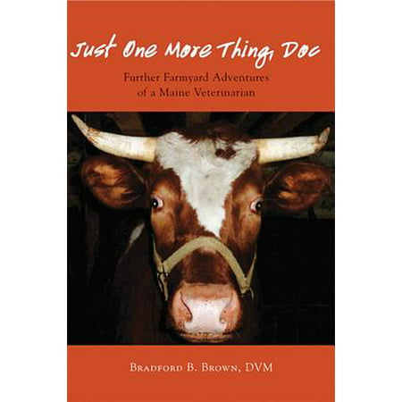 Just One More Thing, Doc : Further Farmyard Adventures of a Maine