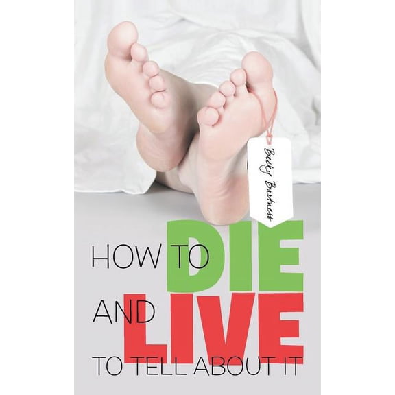 How to Die and Live to Tell About It