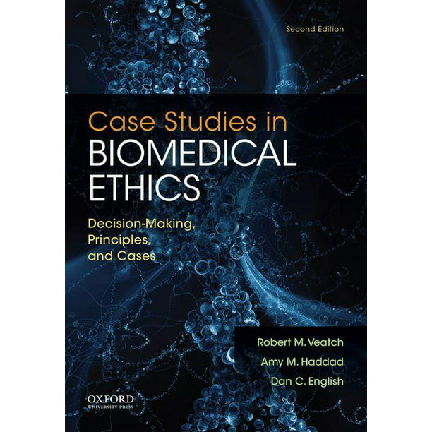 Case Studies in Biomedical Ethics DecisionMaking, Principles, and