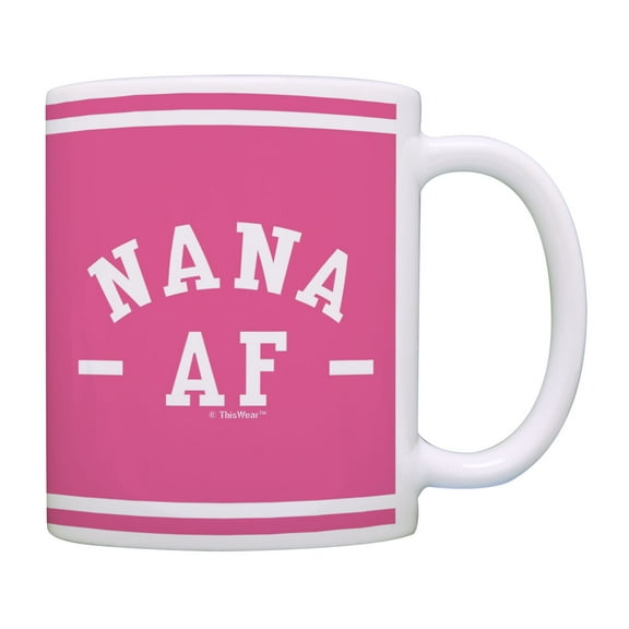 ThisWear Funny Nana Mug Nana AF Nana Coffee Cup Birthday Gifts for Nana Announcement Coffee Mug Nana