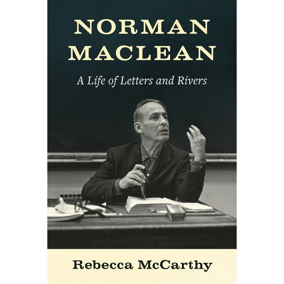Norman MacLean: A Life of Letters and Rivers, (Hardcover)