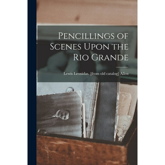 Pencillings of Scenes Upon the Rio Grande (Paperback)
