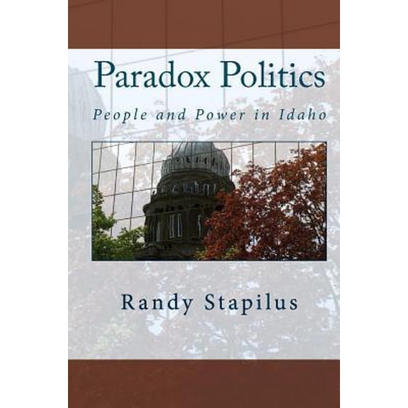 Paradox Politics: People and Power in Idaho (Paperback)