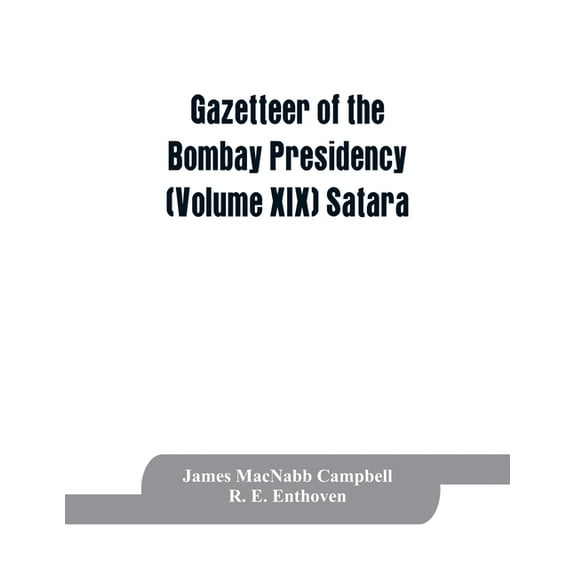 Gazetteer of the Bombay Presidency (Volume XIX) Satara, (Paperback)