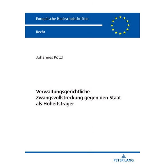 Europaeische Hochschulschriften Recht Verwaltungsgerichtliche Zwangsvollstreckung gegen den Staat als Hoheitstraeger, Book 6727, (Paperback)
