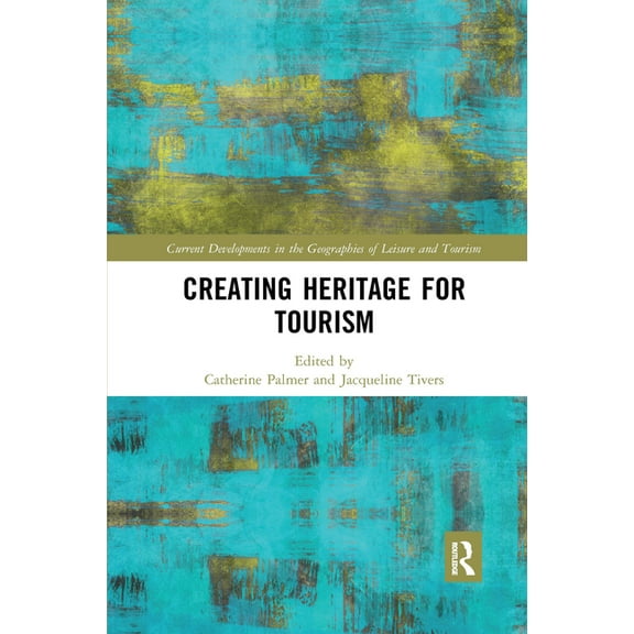 Current Developments in the Geographies Creating Heritage for Tourism, (Paperback)