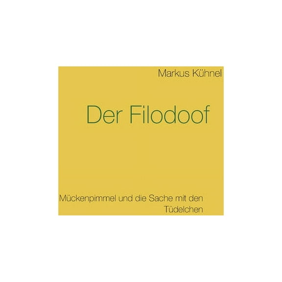 Der Filodoof: Mückenpimmel und die Sache mit den Tüdelchen, (Paperback)