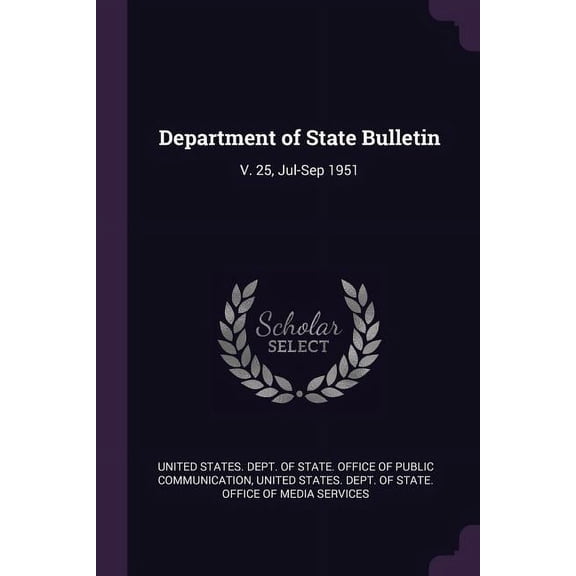 Department of State Bulletin: V. 25, Jul-Sep 1951 (Paperback)