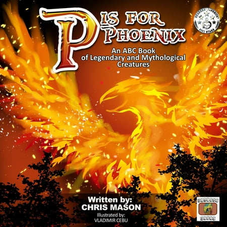 P is For Phoenix: An ABC Book of Legendary and Mythological Creatures -
