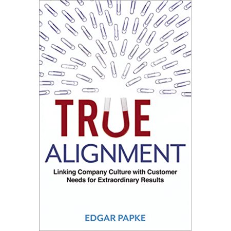 True Alignment: Linking Company Culture with Customer Needs for Extraordinary Results [Hardcover - Used]