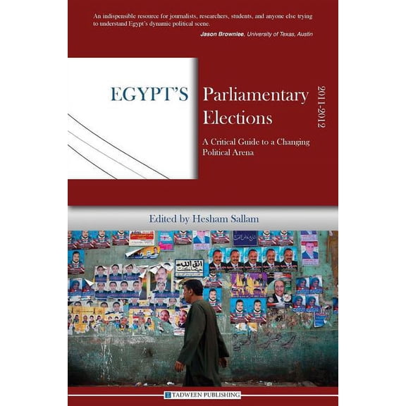Egypt's Parliamentary Elections, 2011-2012: A Critical Guide to a Changing Political Arena, (Paperback)