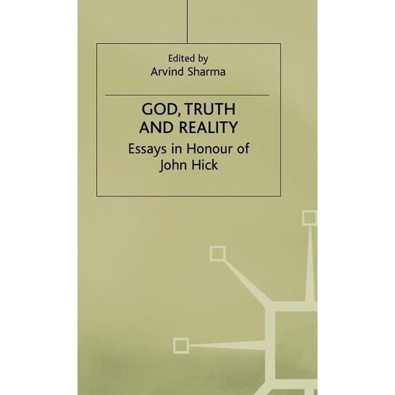 Essays in the Philosophy of Religion God, Truth and Reality: Essays in Honour of John Hick, (Hardcover)