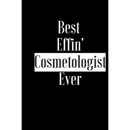 Best Effin Cosmetologist Ever: Gift for Nurse Doctor Medical Professional Therapist - Funny Composition Notebook - Cheeky Joke Journal Planner for Be