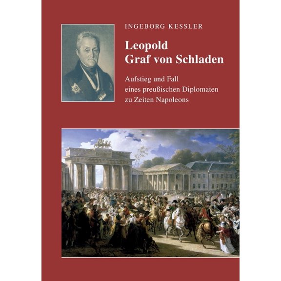 Leopold Graf von Schladen : Aufstieg und Fall eines preußischen Diplomaten zu Zeiten Napoleons (Paperback)
