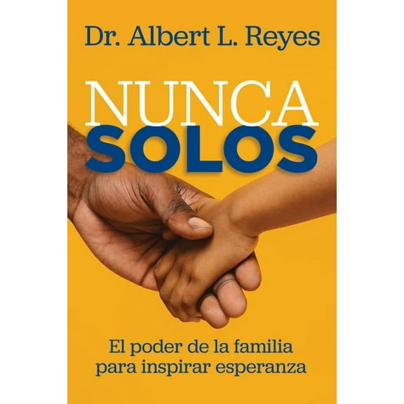 Nunca Solos: El poder de la familia para inspirar esperanza, (Paperback)