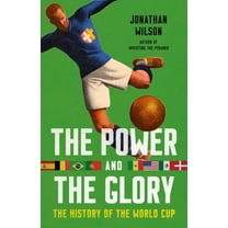 The Power and the Glory: The History of the World Cup, (Hardcover)