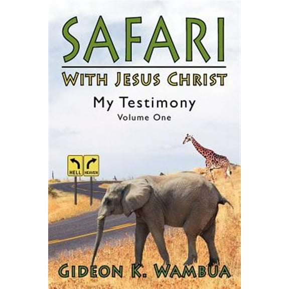 Safari With Jesus Christ : My Testimony