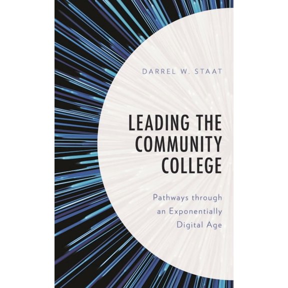 Leading the Community College: Pathways Through an Exponentially Digital Age, (Paperback)