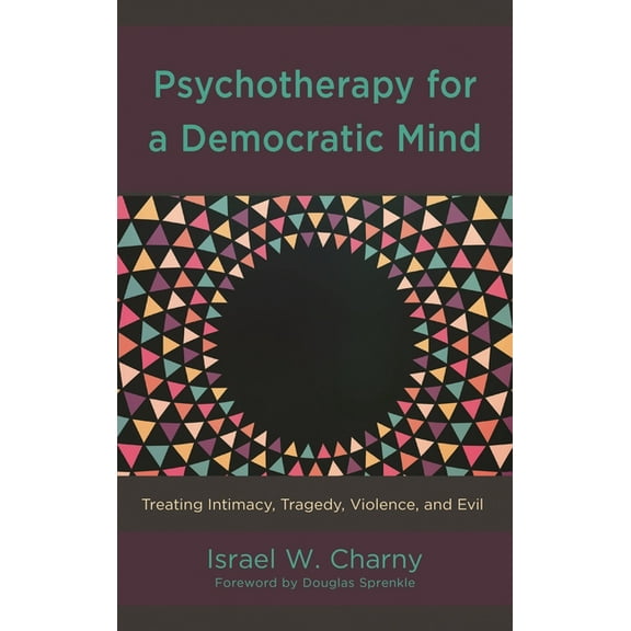 Psychotherapy for a Democratic Mind: Treating Intimacy, Tragedy, Violence, and Evil, (Hardcover)