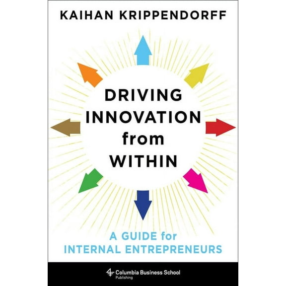 Driving Innovation from Within: A Guide for Internal Entrepreneurs, (Hardcover)