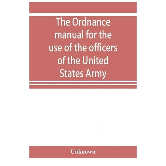 The ordnance manual for the use of the officers of the United States Army, (Paperback)