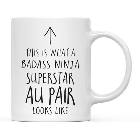 

Funny Ceramic Coffee Tea Mug Gift This is What a Badass Ninja Superstar Au Pair Looks Like 1-Pack Birthday Christmas Gift Retirement Ideas Coworker 11oz